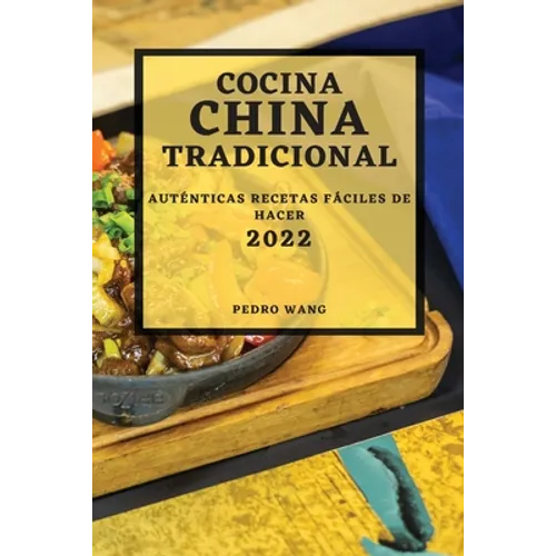 Cocina China Tradicional 2022: Auténticas Recetas Fáciles de Hacer - Paperback