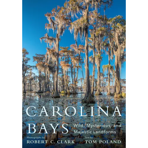 Carolina Bays: Wild, Mysterious, and Majestic Landforms - Hardcover