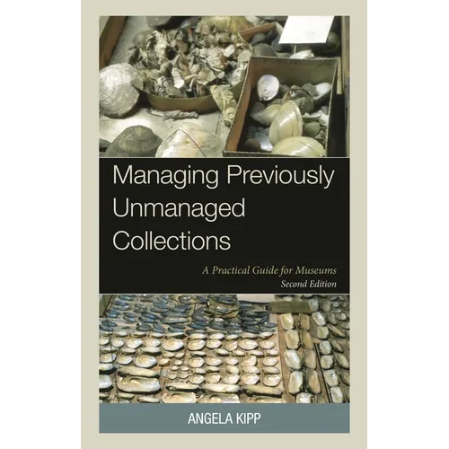 Managing Previously Unmanaged Collections: A Practical Guide for Museums - Paperback