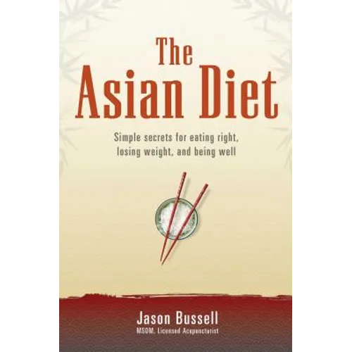 The Asian Diet: Simple Secrets for Eating Right, Losing Weight, and Being Well - Paperback