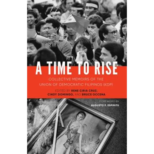 A Time to Rise: Collective Memoirs of the Union of Democratic Filipinos (Kdp) - Paperback