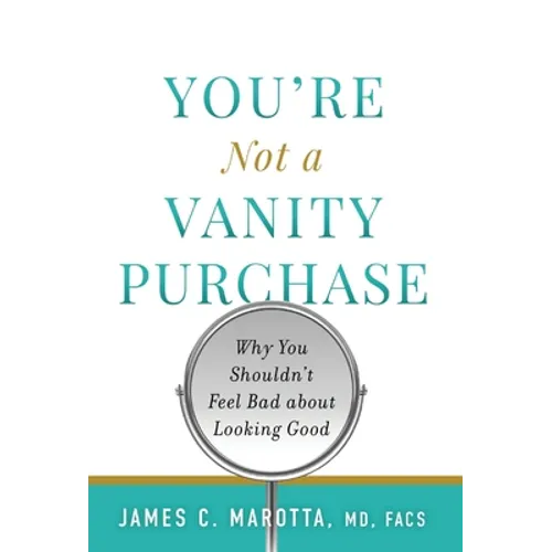 You're Not a Vanity Purchase: Why You Shouldn't Feel Bad about Looking Good - Hardcover