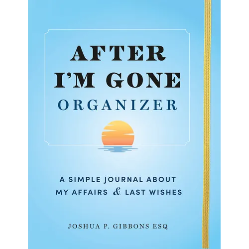 After I'm Gone Organizer: A Simple Journal about My Affairs and Last Wishes - Paperback