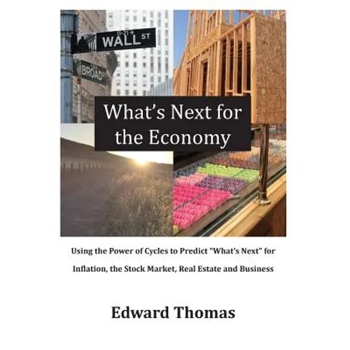 What's Next for the Economy: Using the Power of Cycles to Predict What's Next for Inflation, the Stock Market, Real Estate, and Business - Hardcover