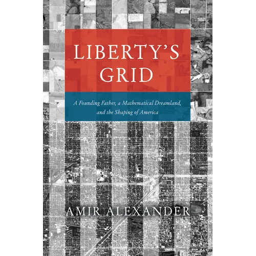 Liberty's Grid: A Founding Father, a Mathematical Dreamland, and the Shaping of America - Hardcover