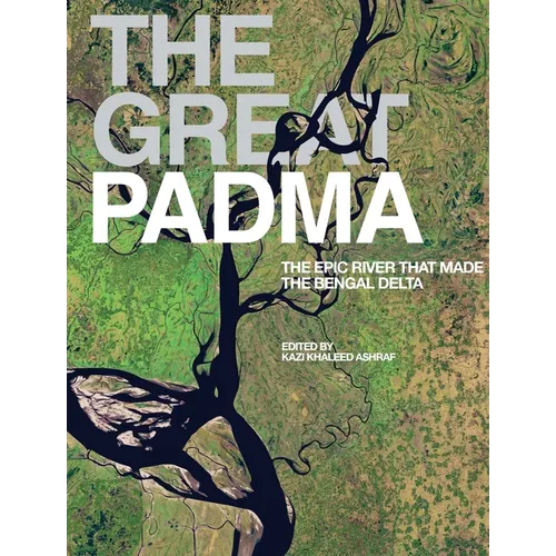 The Great Padma: The Epic River That Made the Bengal Delta - Hardcover