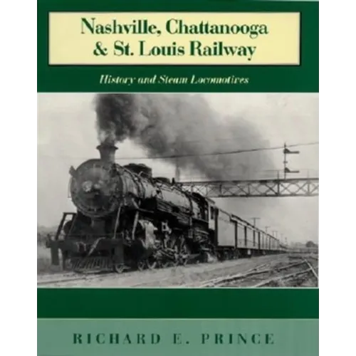 Nashville, Chattanooga & St. Louis Railway: History and Steam Locomotives - Hardcover