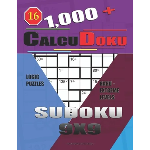 1,000 + Calcudoku sudoku 9x9: Logic puzzles hard - extreme levels - Paperback