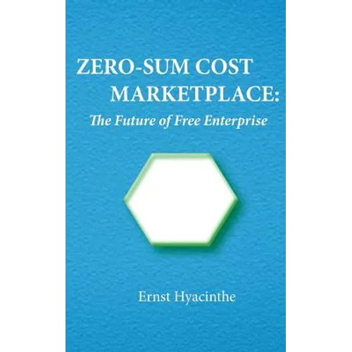 Zero-Sum Cost Marketplace: The future of free enterprise - Paperback