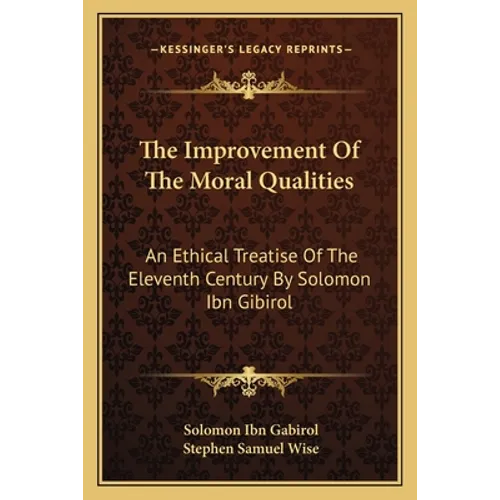 The Improvement Of The Moral Qualities: An Ethical Treatise Of The Eleventh Century By Solomon Ibn Gibirol - Paperback