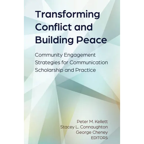 Transforming Conflict and Building Peace: Community Engagement Strategies for Communication Scholarship and Practice - Hardcover