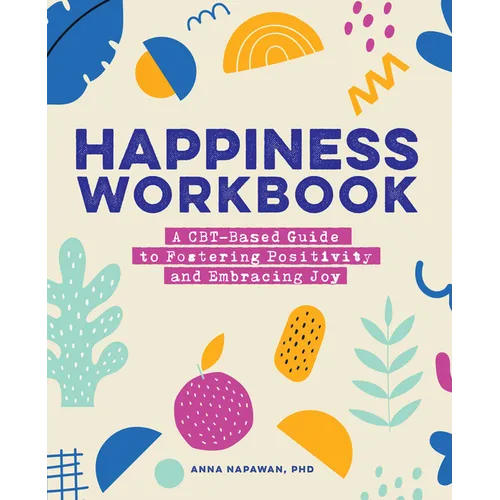 Happiness Workbook: A Cbt-Based Guide to Foster Positivity and Embrace Joy - Paperback