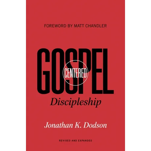 Gospel-Centered Discipleship: Revised and Expanded - Paperback