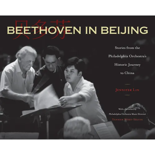 Beethoven in Beijing: Stories from the Philadelphia Orchestra's Historic Journey to China - Hardcover