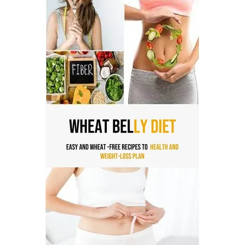 Wheat Belly Diet: Easy And Wheat -Free Recipes To health and weight-loss Plan - Paperback
