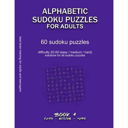 Alphabetic Sudoku Puzzles for Adults: EASY, MEDIUM, HARD, BOOK 1, 60 sudoku puzzles, difficulty 20-50, difficult sudokus, solutions for all puzzles, a - Paperback