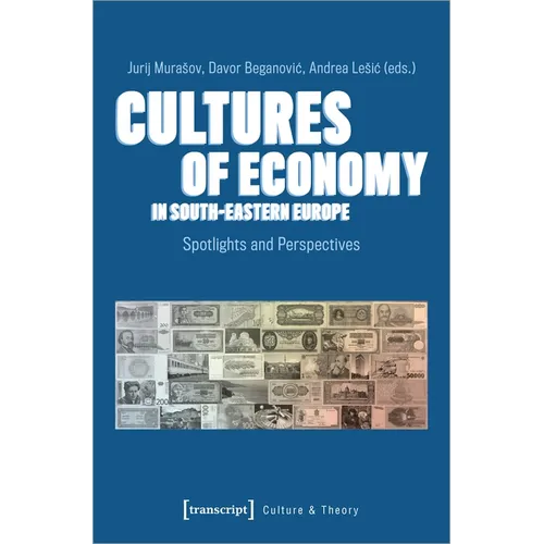 Cultures of Economy in South-Eastern Europe: Spotlights and Perspectives - Paperback