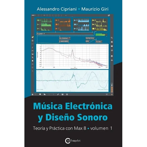 Música Electrónica y Diseño Sonoro - Teoría y Práctica con Max 8 - Volumen 1 - Paperback