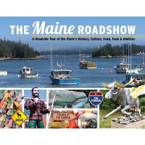 The Maine Roadshow: A Roadside Tour of the State's History, Culture, Food, Funk & Oddities - Paperback
