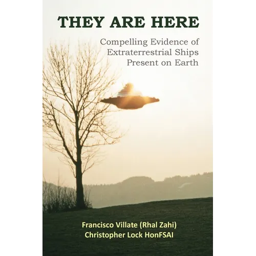 They are Here: Compelling Evidence of Extraterrestrial Ships Present on Earth - Hardcover