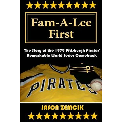 Fam-A-Lee First: The Story of the 1979 Pittsburgh Pirates' Remarkable World Series Comeback - Paperback