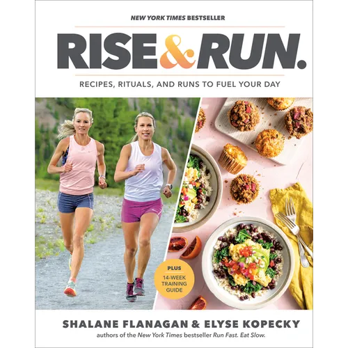 Rise and Run: Recipes, Rituals and Runs to Fuel Your Day: A Cookbook - Hardcover