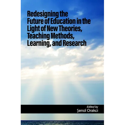 Redesigning the Future of Education in the Light of New Theories, Teaching Methods, Learning, and Research - Paperback