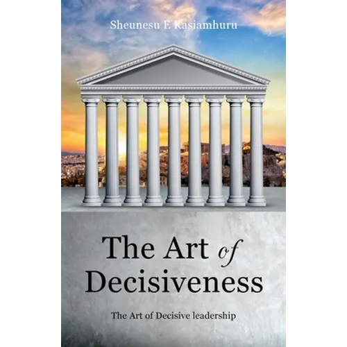 The Art of Decisiveness: The Art of Decisive Leadership - Paperback