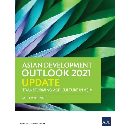 Asian Development Outlook (Ado) 2021 Update: Transforming Agriculture in Asia - Paperback