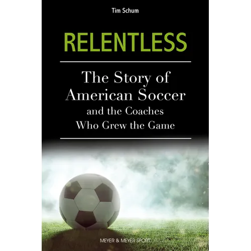 Relentless: The Story of American Soccer and the Coaches Who Helped Grow the Game - Paperback