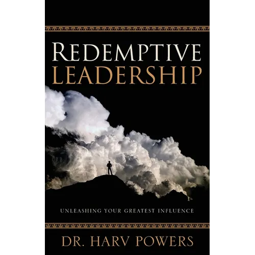 Redemptive Leadership: Unleashing Your Greatest Influence - Paperback
