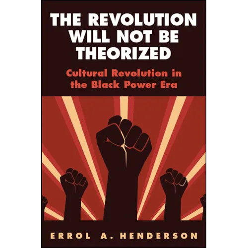 The Revolution Will Not Be Theorized: Cultural Revolution in the Black Power Era - Paperback