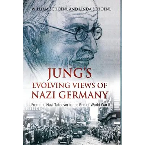 Jung's Evolving Views of Nazi Germany: From the Nazi Takeover to the End of World War II - Hardcover