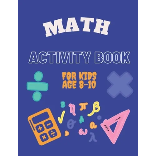 Math Activity Book for Kids Age 8-10: Ideal for home learning ( With solutions ) - Paperback