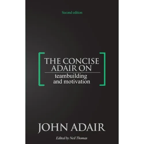 The Concise Adair on Teambuilding and Motivation - Paperback