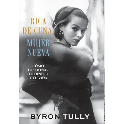 Rica de Cuna, Mujer Nueva: Cómo Gestionar Tu Dinero y Tu Vida - Hardcover