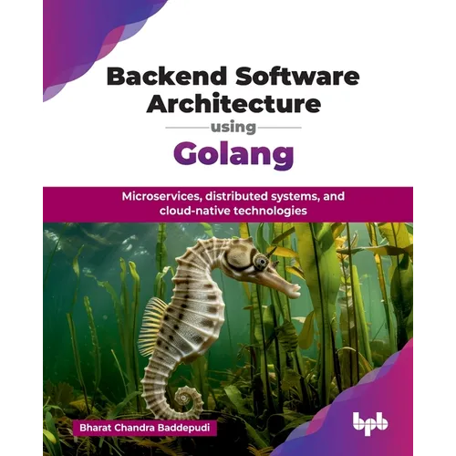 Backend Software Architecture using Golang: Microservices, distributed systems, and cloud-native technologies (English Edition) - Paperback