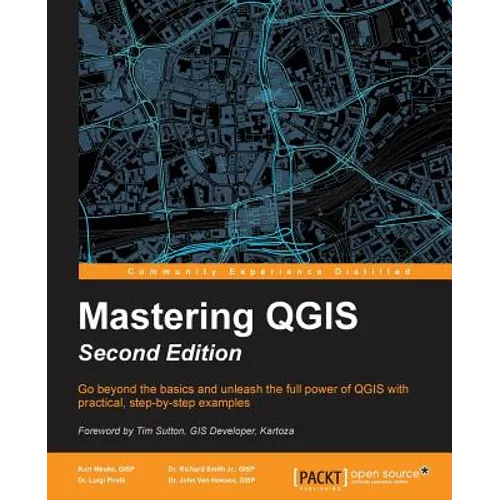 Mastering QGIS - Second Edition: Go beyond the basics and unleash the full power of QGIS with practical, step-by-step examples - Paperback