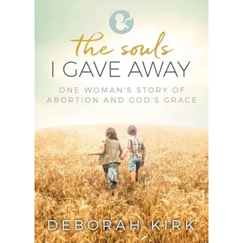 The Souls I Gave Away: One Woman's Story of Abortion and God's Grace - Paperback