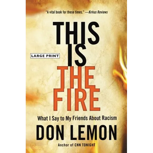 This Is the Fire: What I Say to My Friends about Racism - Hardcover
