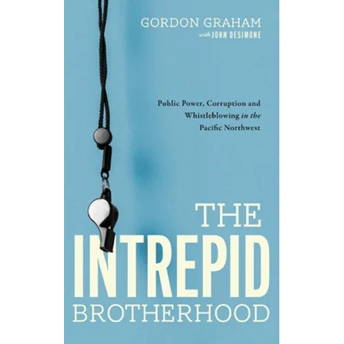 The Intrepid Brotherhood: Public Power, Corruption, and Whistleblowing in the Pacific Northwest - Paperback