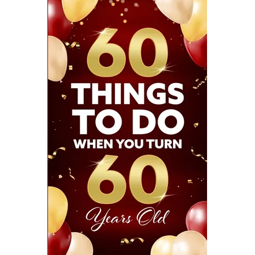 60 Things to Do When You Turn 60 Years Old - Paperback