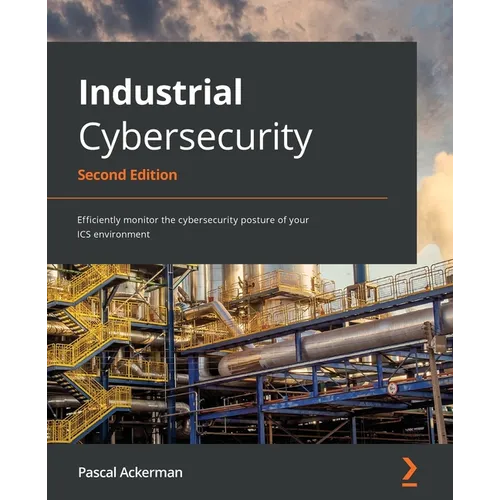 Industrial Cybersecurity - Second Edition: Efficiently monitor the cybersecurity posture of your ICS environment - Paperback