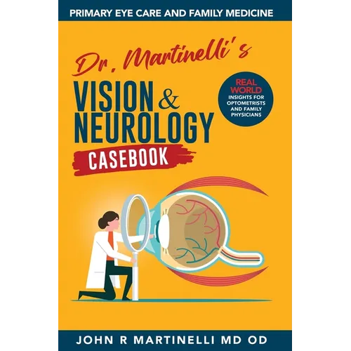 Dr. Martinelli's Vision & Neurology Casebook: Real World Insights for Primary Eye Care & Family Medicine - Paperback
