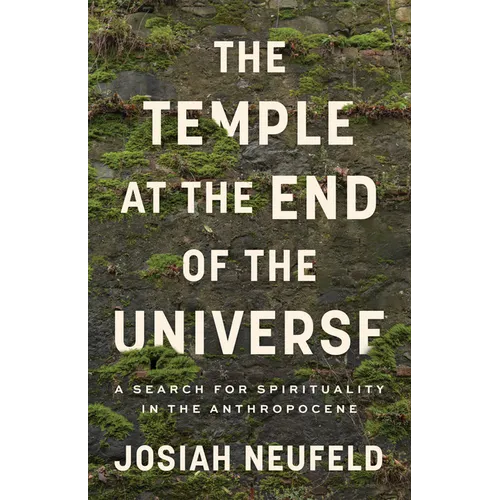 The Temple at the End of the Universe: A Search for Spirituality in the Anthropocene - Paperback