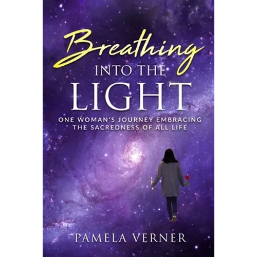 Breathing Into the Light: One Woman's Journey Embracing the Sacredness of All Life - Paperback