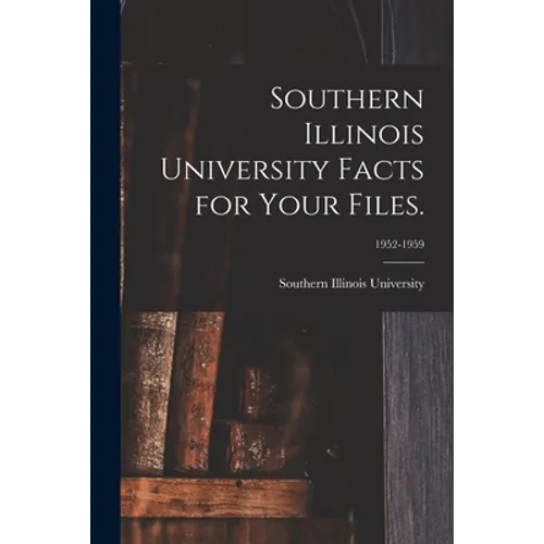 Southern Illinois University Facts for Your Files.; 1952-1959 - Paperback