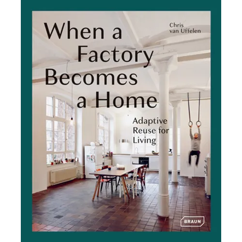 When a Factory Becomes a Home: Adaptive Reuse for Living - Hardcover