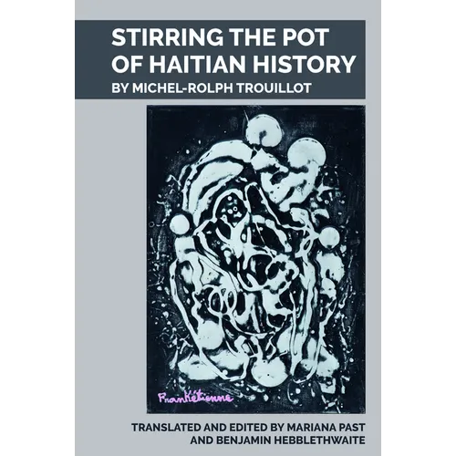 Stirring the Pot of Haitian History: By Michel-Rolph Trouillot - Paperback
