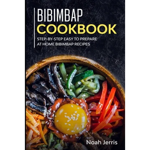Bibimbap Cookbook: Step-by-step Easy to prepare at home Bibimbap recipes - Paperback